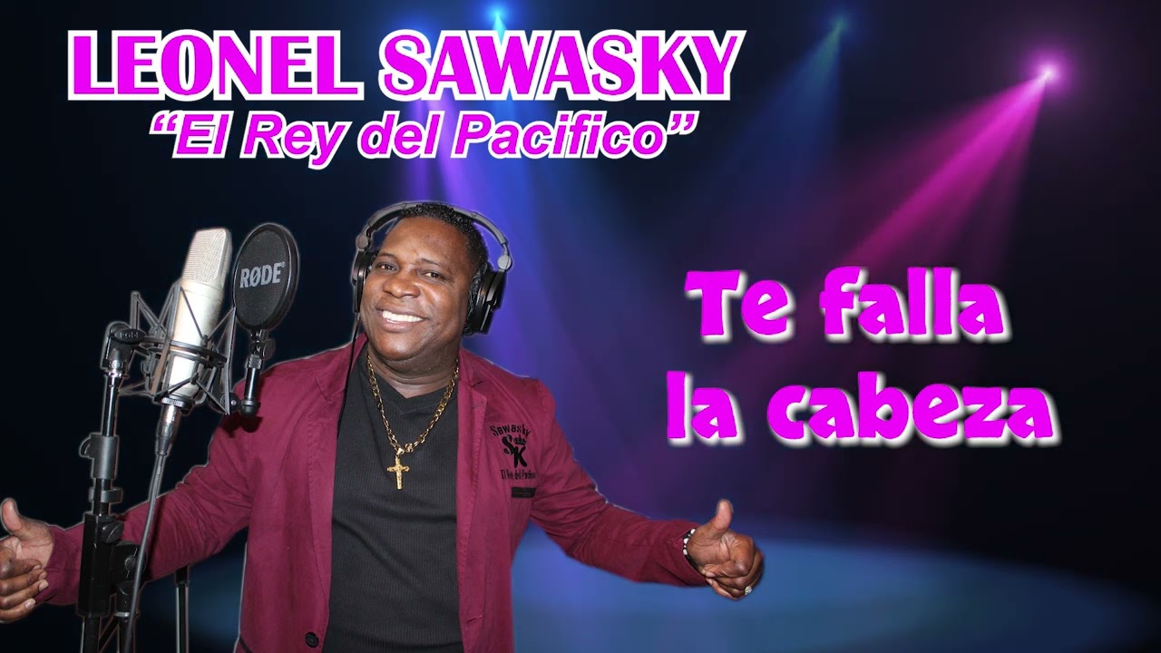TE FALLA LA CABEZA - LEONEL SAWASKY El rey del pacifico