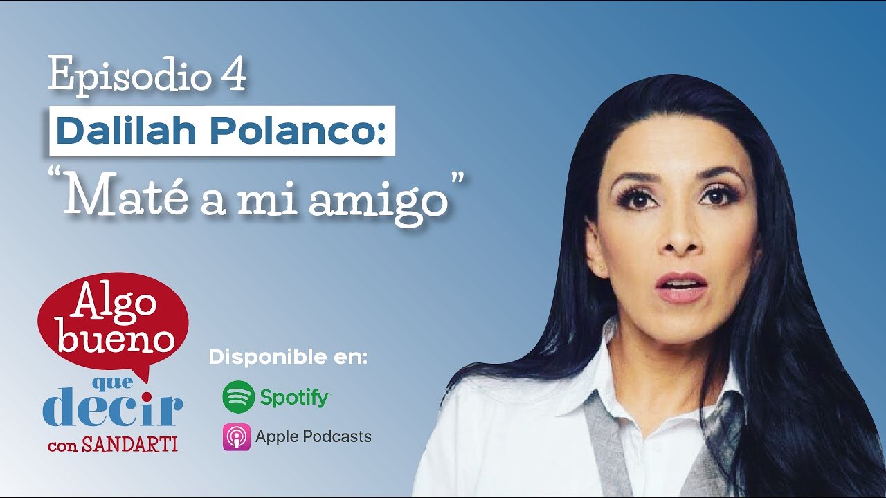 Episodio 4 | Dalilah Polanco: “Maté a mi amigo”.