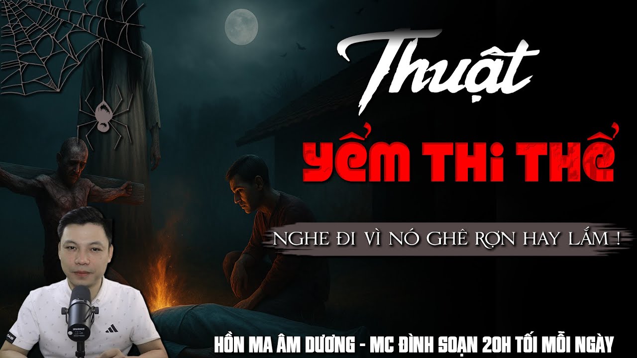 TRUYỆN MA: THUẬT YỂM THI THỂ  l  CHUYỆN MA HAY NHẤT 2025 -MC ĐÌNH SOẠN