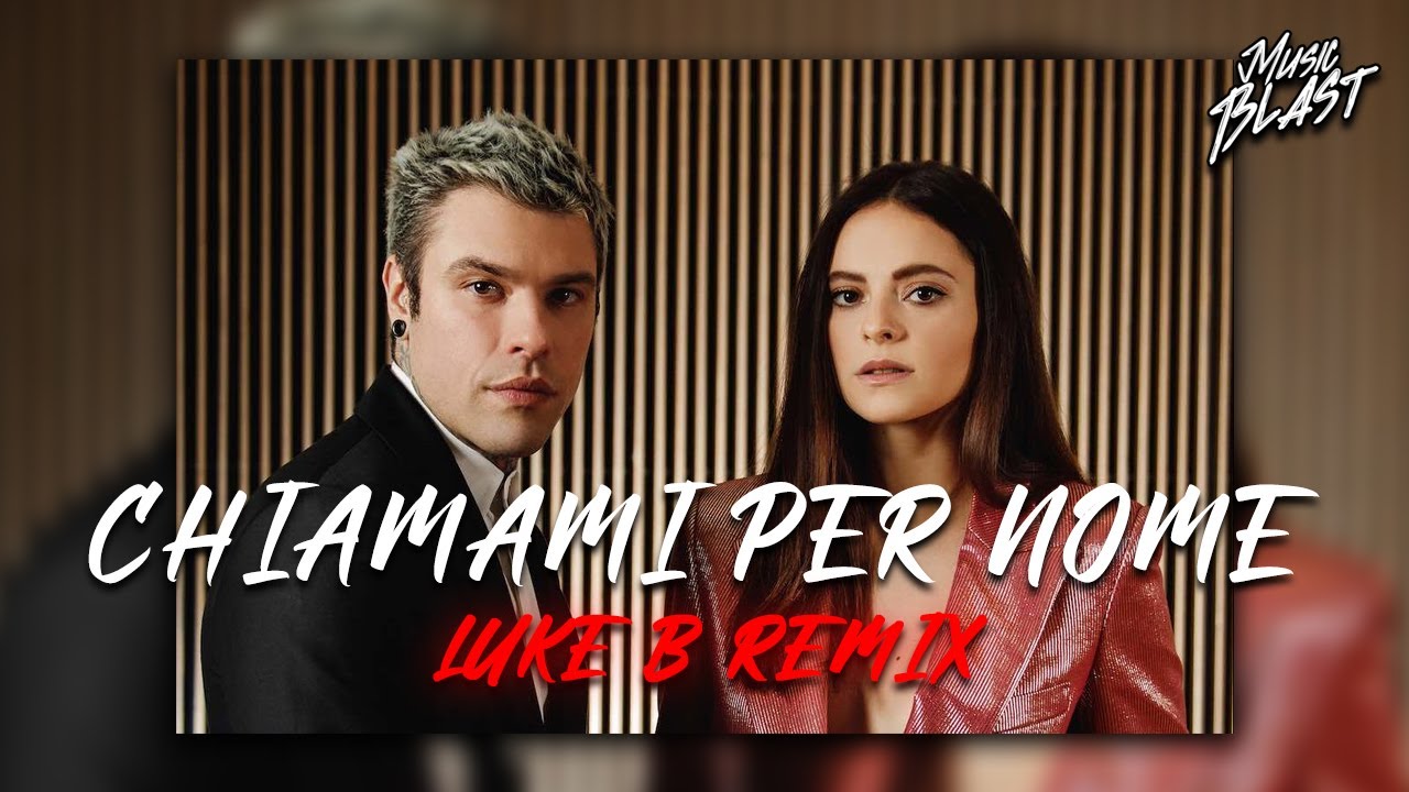 Francesca Michielin, Fedez - Chiamami Per Nome (Luke B Remix)