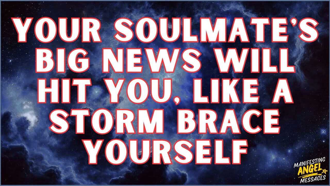 Angels Say Your Soulmate’s Big NEWS Will Hit You Like a Storm💞