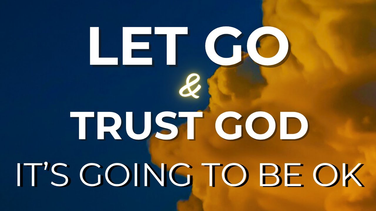 LET GO & TRUST GOD: IT&rsquo;S GOING TO BE OK &ndash; A POWERFUL MESSAGE OF HOPE FROM GOD