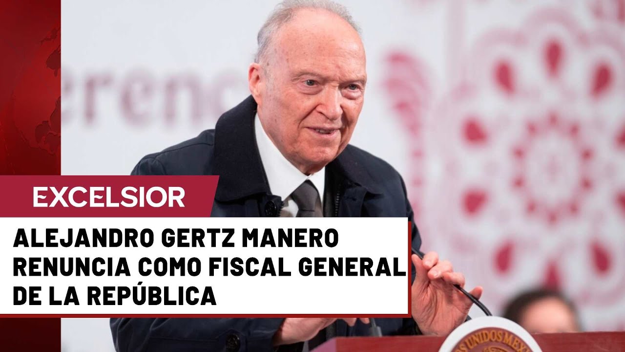 LO &Uacute;LTIMO: Renuncia Gertz Manero como Fiscal General de la Rep&uacute;blica