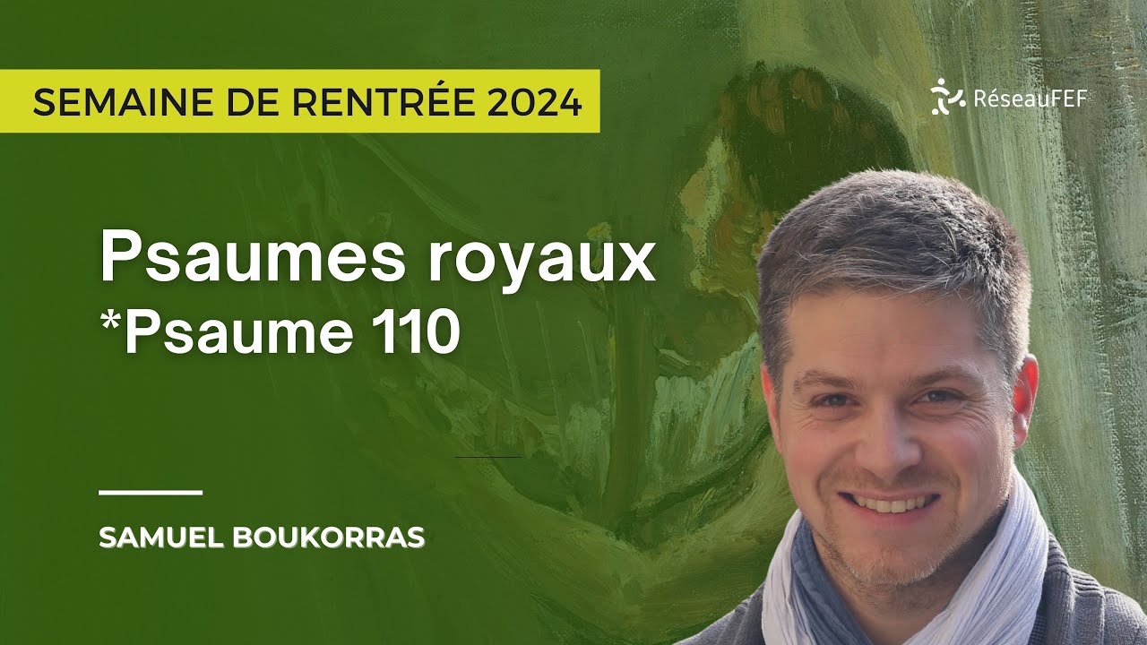 Méditation du Psaume 110 - Samuel Boukorras - Rentrée 2024