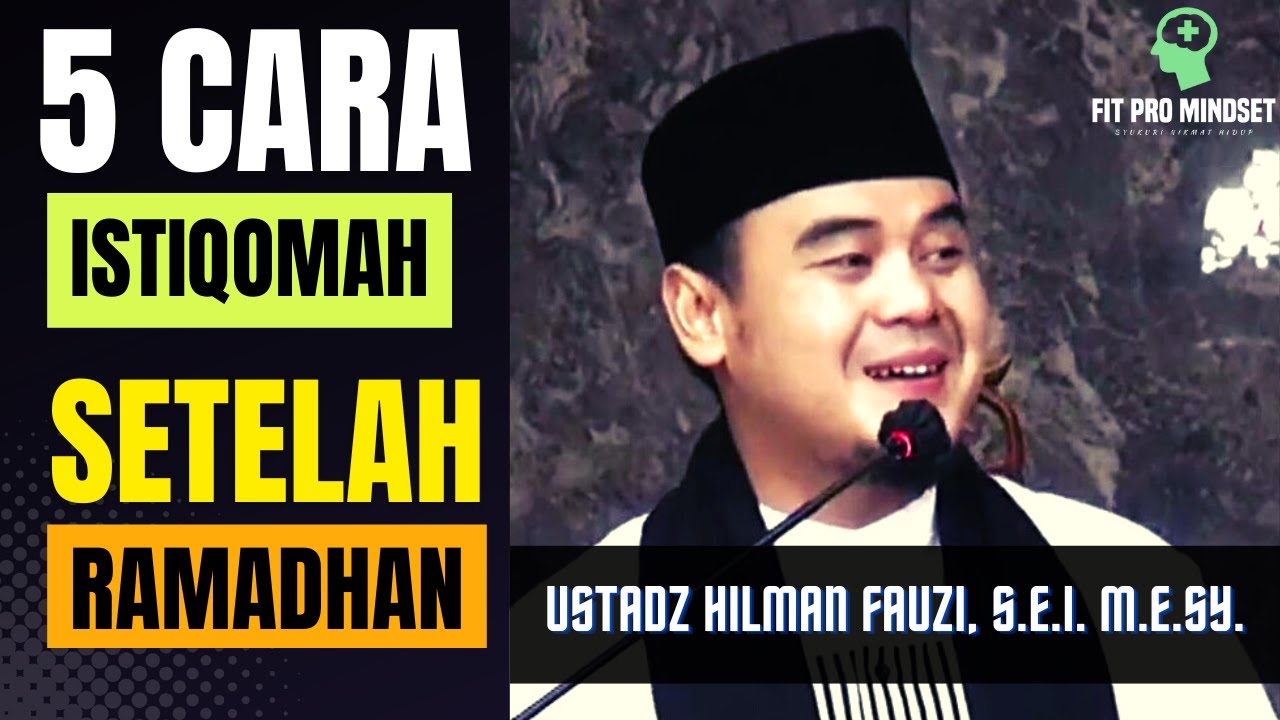 5 Cara Untuk Terus Istiqomah Setelah Ramadhan | USTADZ HILMAN FAUZI