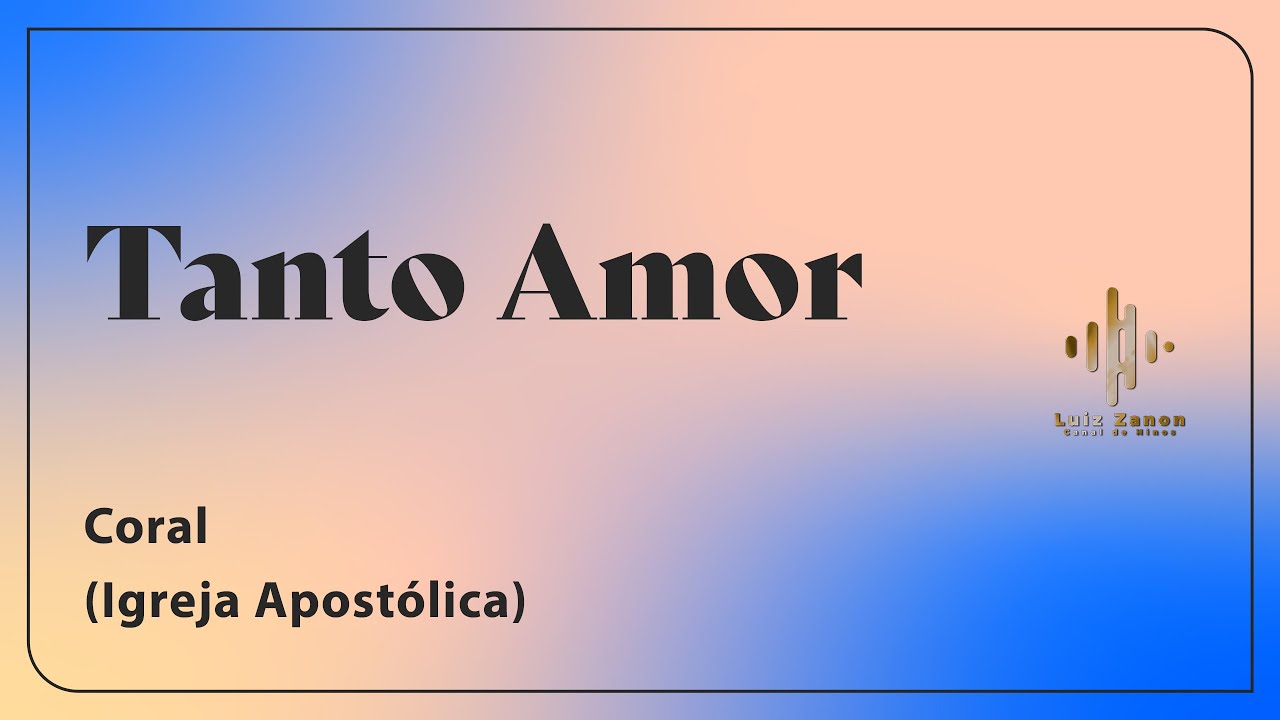 IGREJA APOSTÓLICA │ CORAL │ TANTO AMOR
