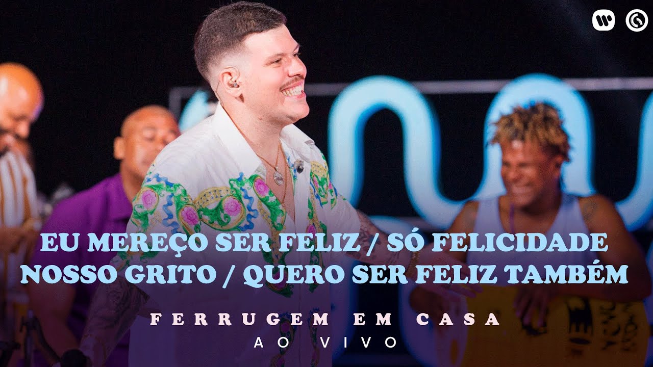 Ferrugem- Eu Mere&ccedil;o Ser feliz/S&oacute; Felicidade/Nosso Grito/Quero Ser feliz Tamb&eacute;m (Ferrugem em Casa)