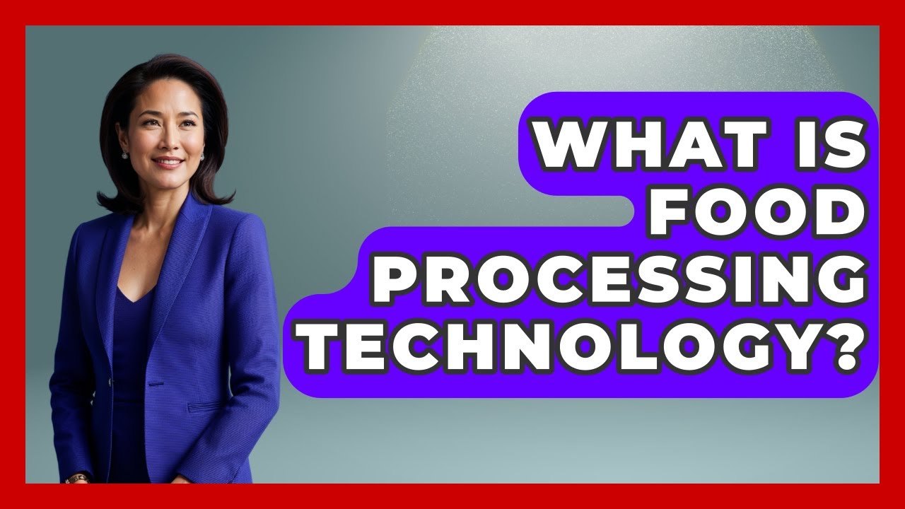 What Is Food Processing Technology? - Learn As An Adult
