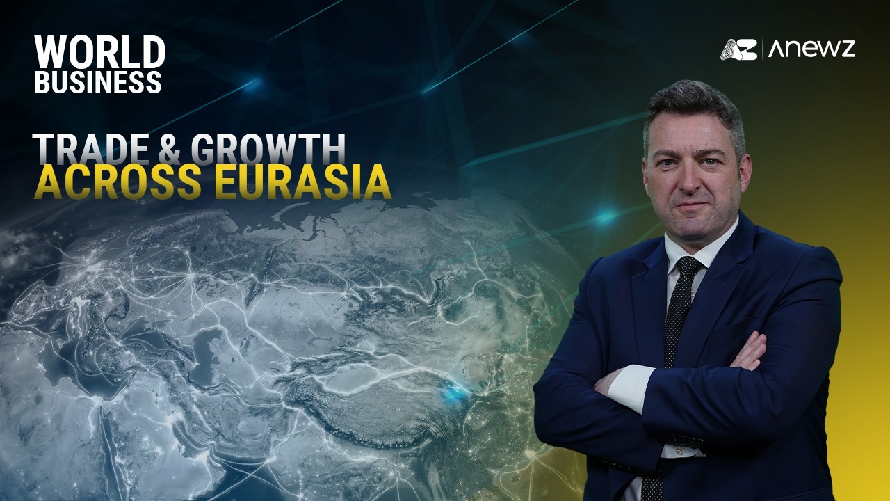 World Business | Trade & growth across Eurasia