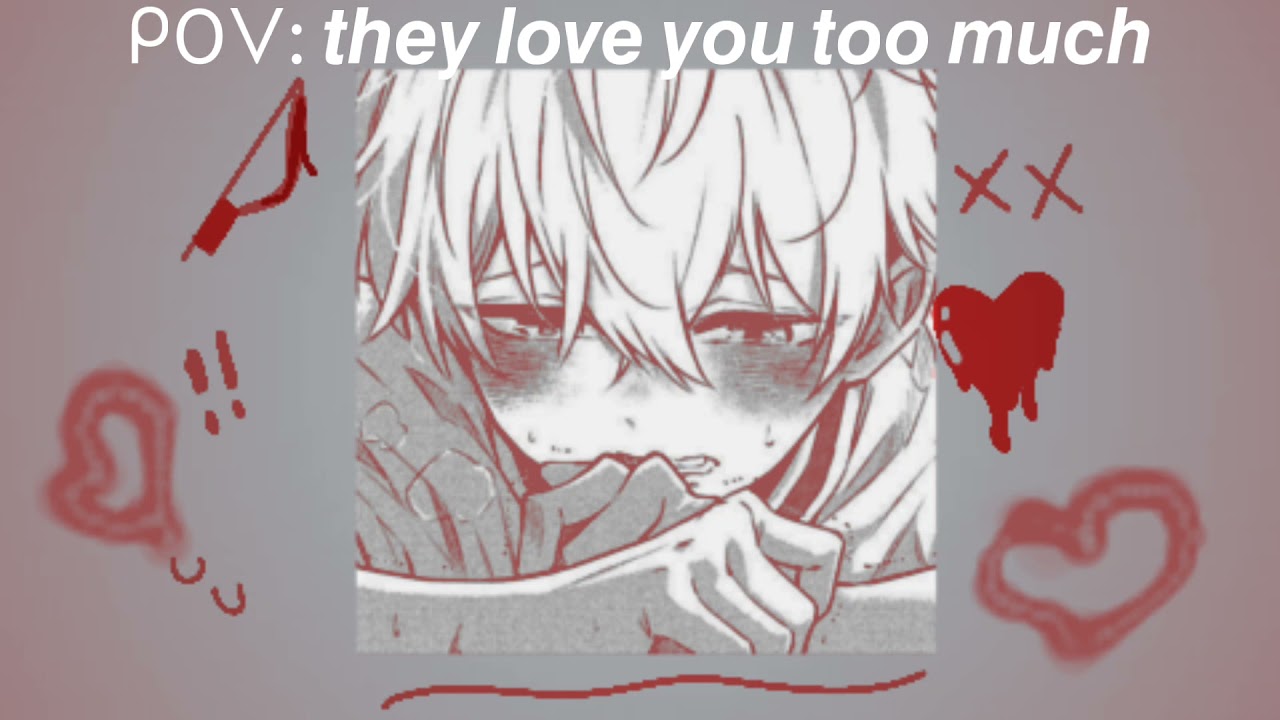 𝙥𝙤𝙫:𝙩𝙝𝙚𝙮 𝙡𝙤𝙫𝙚 𝙮𝙤𝙪 𝙩𝙤𝙤 𝙢𝙪𝙘𝙝 ❤︎ [a yandere playlist]