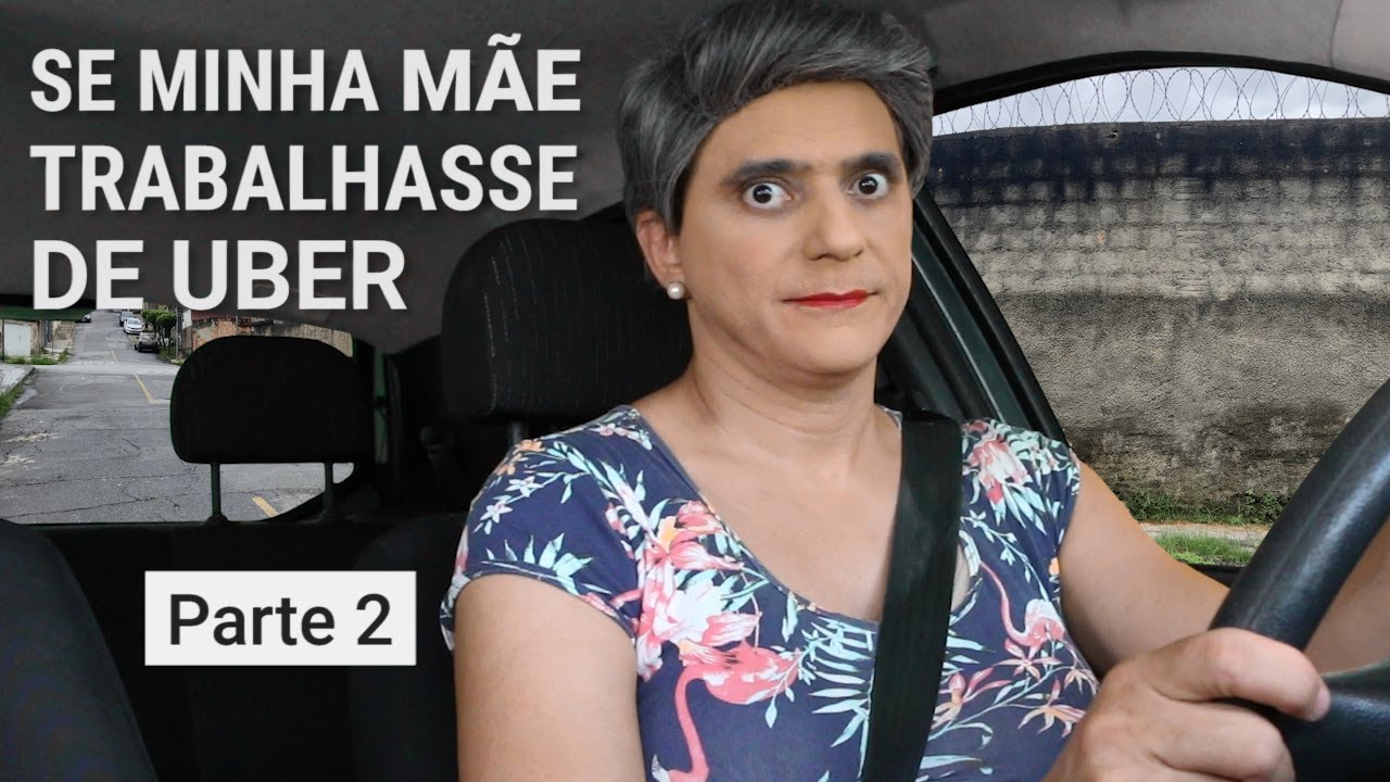SE MINHA MÃE Trabalhasse de UBER - Parte 2