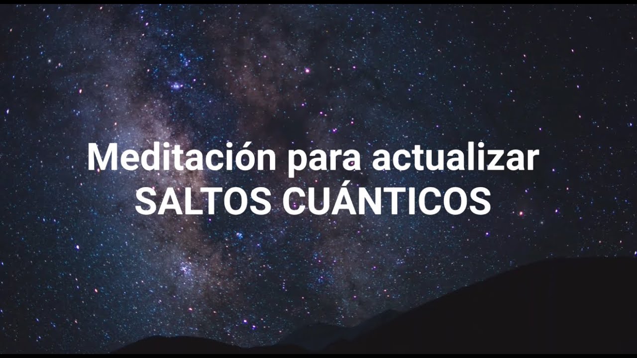Meditaci&oacute;n para ACTUALIZAR SALTOS CU&Aacute;NTICOS