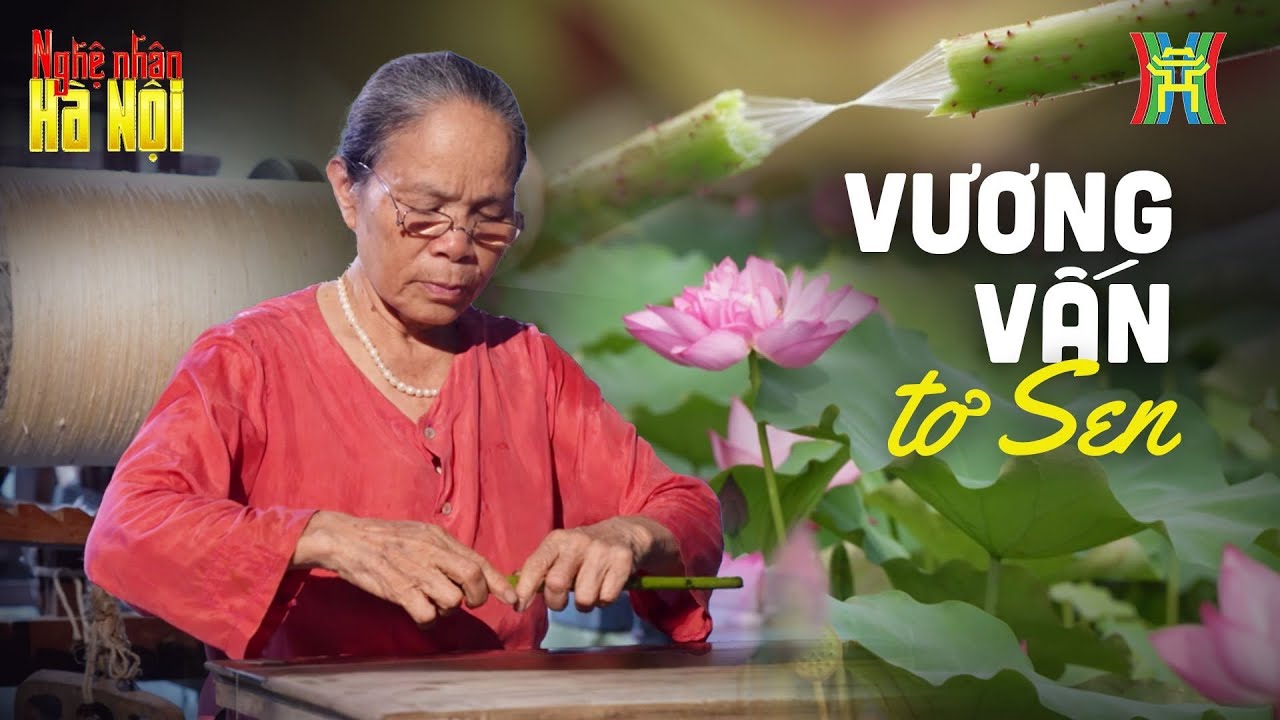 Vương vấn tơ sen | Nghệ nhân Hà Nội
