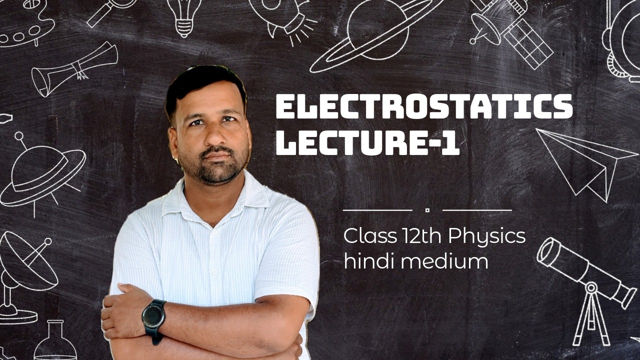 ELECTROSTATICS   LECTURE-1 CLASS 12TH PHYSICS HINDI MEDIUM