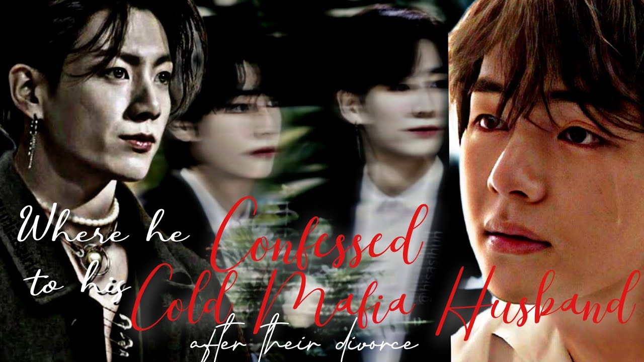 Vkook Fanfic | He confessed first time to his cold and dangerous mafia after their divorce #vkook