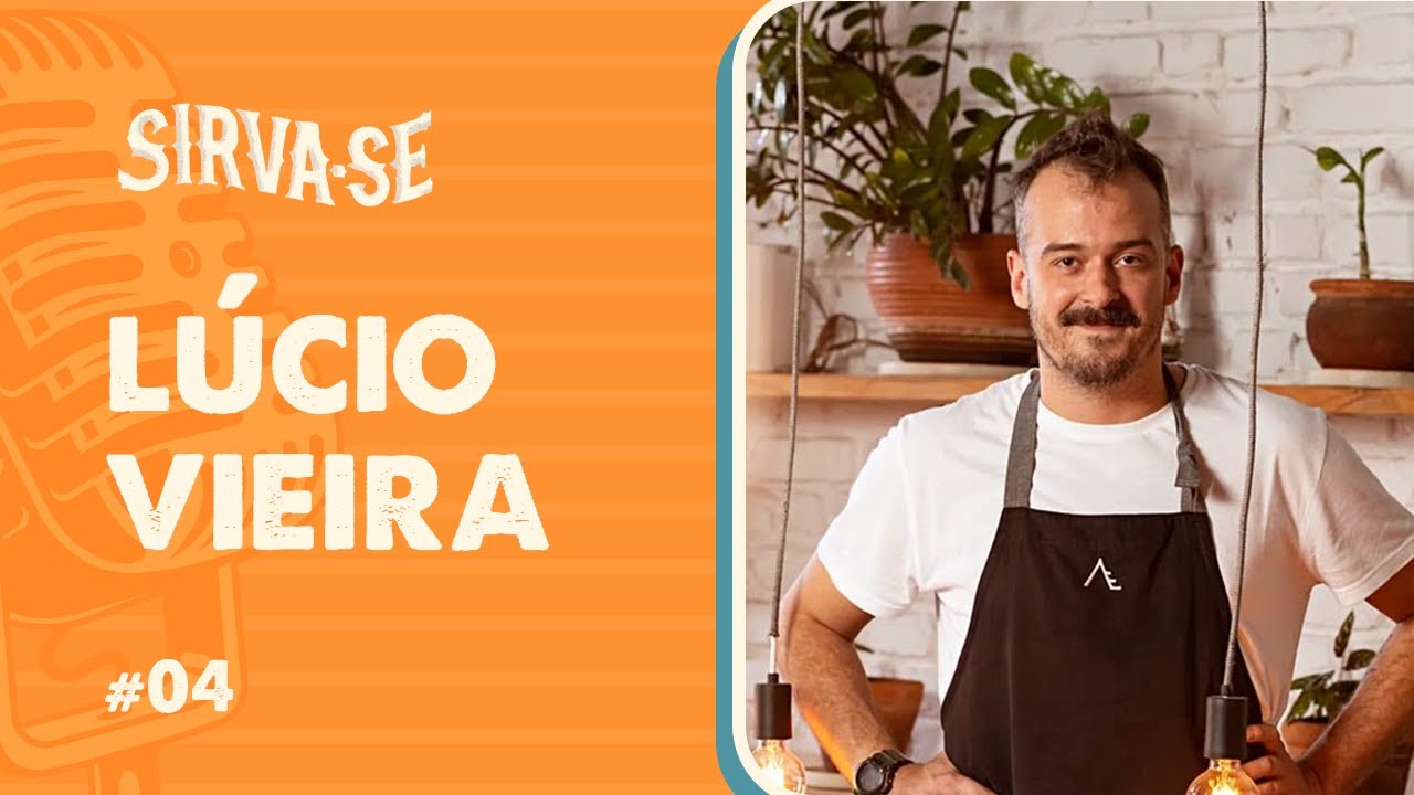 #004 Lúcio Vieira | ANTES DE SER CHEFE, PRECISAMOS SER COZINHEIROS | Sirva-se