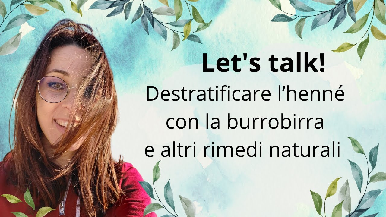 LET'S TALK!Destratificare e rimuovere l'henné  con burrobirra e altri rimedi naturali! videoricetta