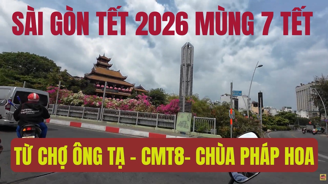 SÀI GÒN TÊT 2026 CHỢ ÔNG TẠ CÁCH MẠNG THÁNG 8 ĐẾN CHÙA PHÁP HOA TRƯỜNG SA HOÀNG SA MÙNG 7 TẾT