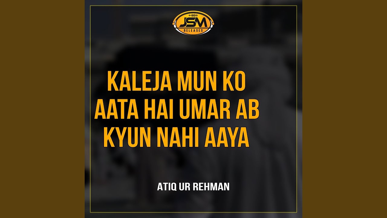 Kaleja Mun Ko Aata Hai Umar Ab Kyun Nahi Aaya