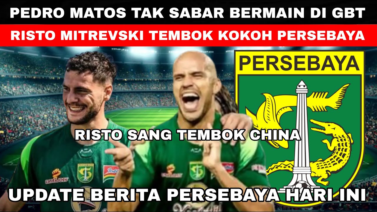 🔴PEDRO MATOS TAK SABAR BERMAIN DI GBT😱RISTO MITREVSKI TEMBOK KOKOH PERSEBAYA🔥