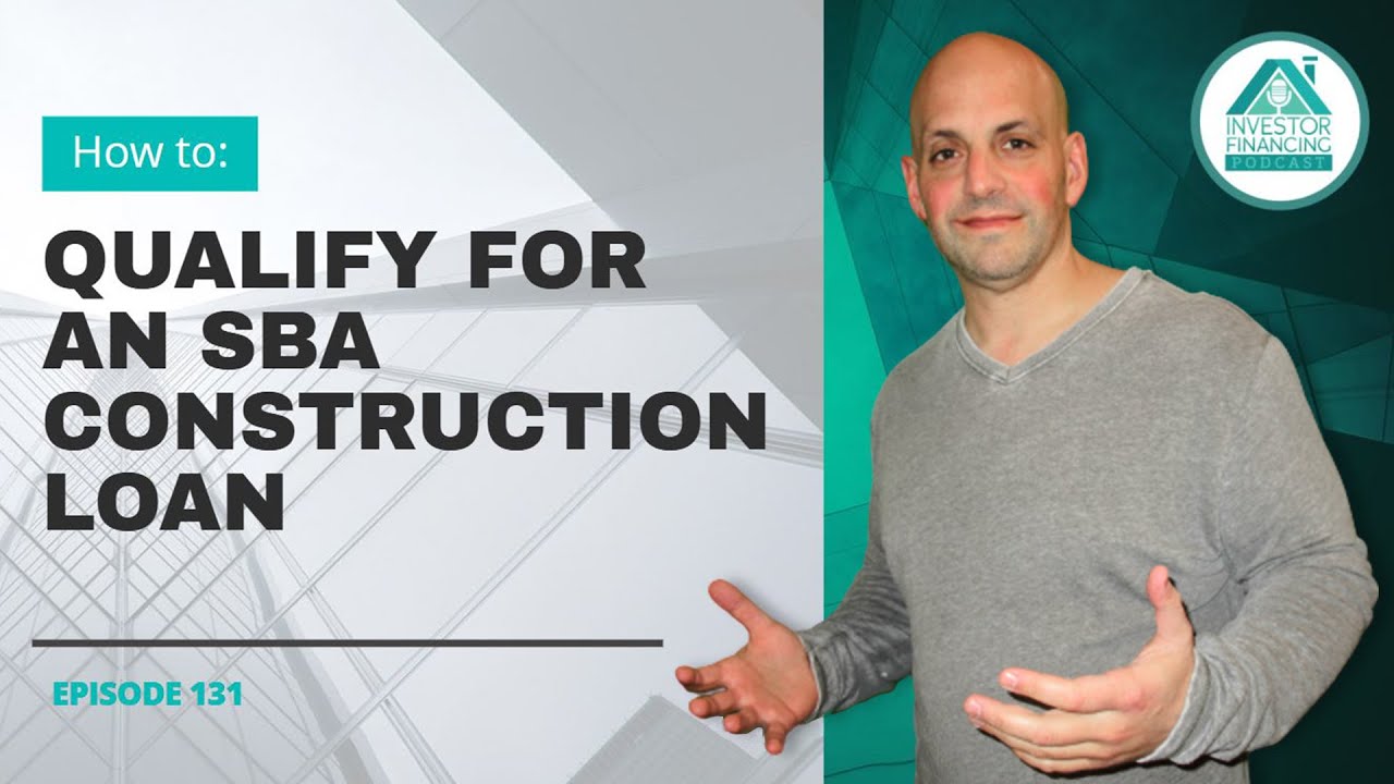 How to Qualify for an SBA Construction Loan - What is needed? - Episode 131