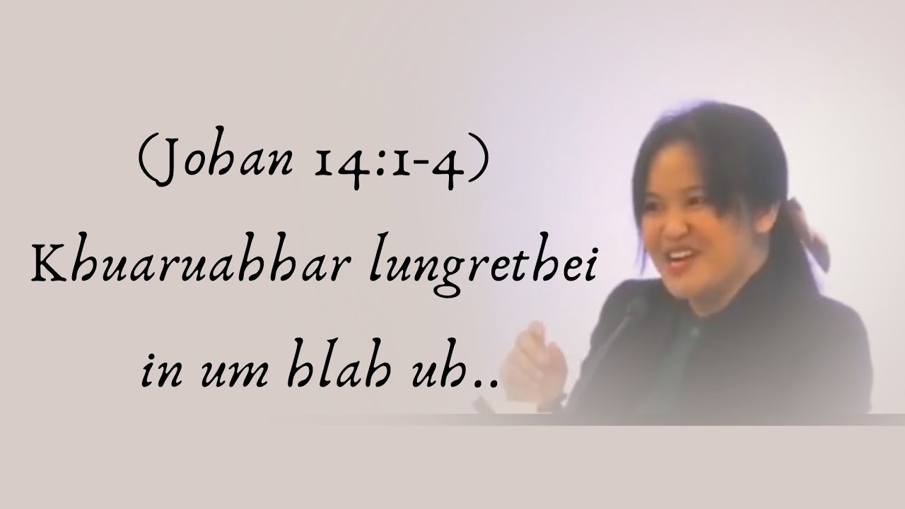 (Johan 14:1-4)Khuaruahhar lungrethei in um hlah uh..Evan.Ca Meng Tial