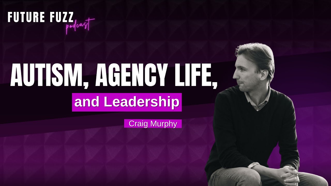 Autism, Agency Life, and Leadership - Craig Murphy #AgencyGrowth #Neurodiversity #AutismInBusiness
