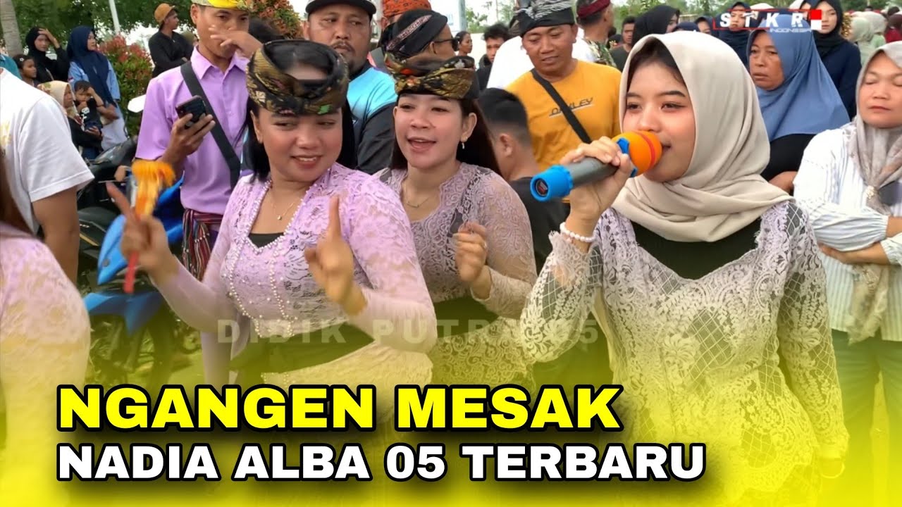 SASAK TERBARU !!! NGANGEN MESAK VERSI NADIA ALBA 05 LIVE BAGEK GUPUNG
