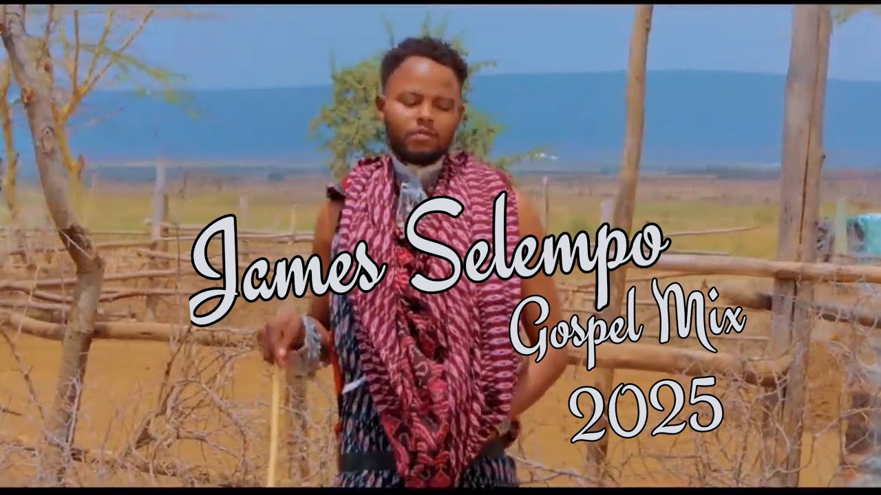 Best of James Selempo Maasai Gospel video mix
