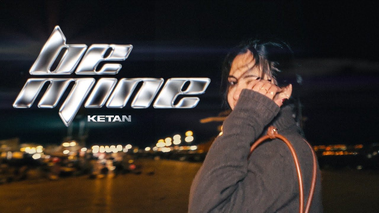 Be Mine - KETAN (Official Music Video)