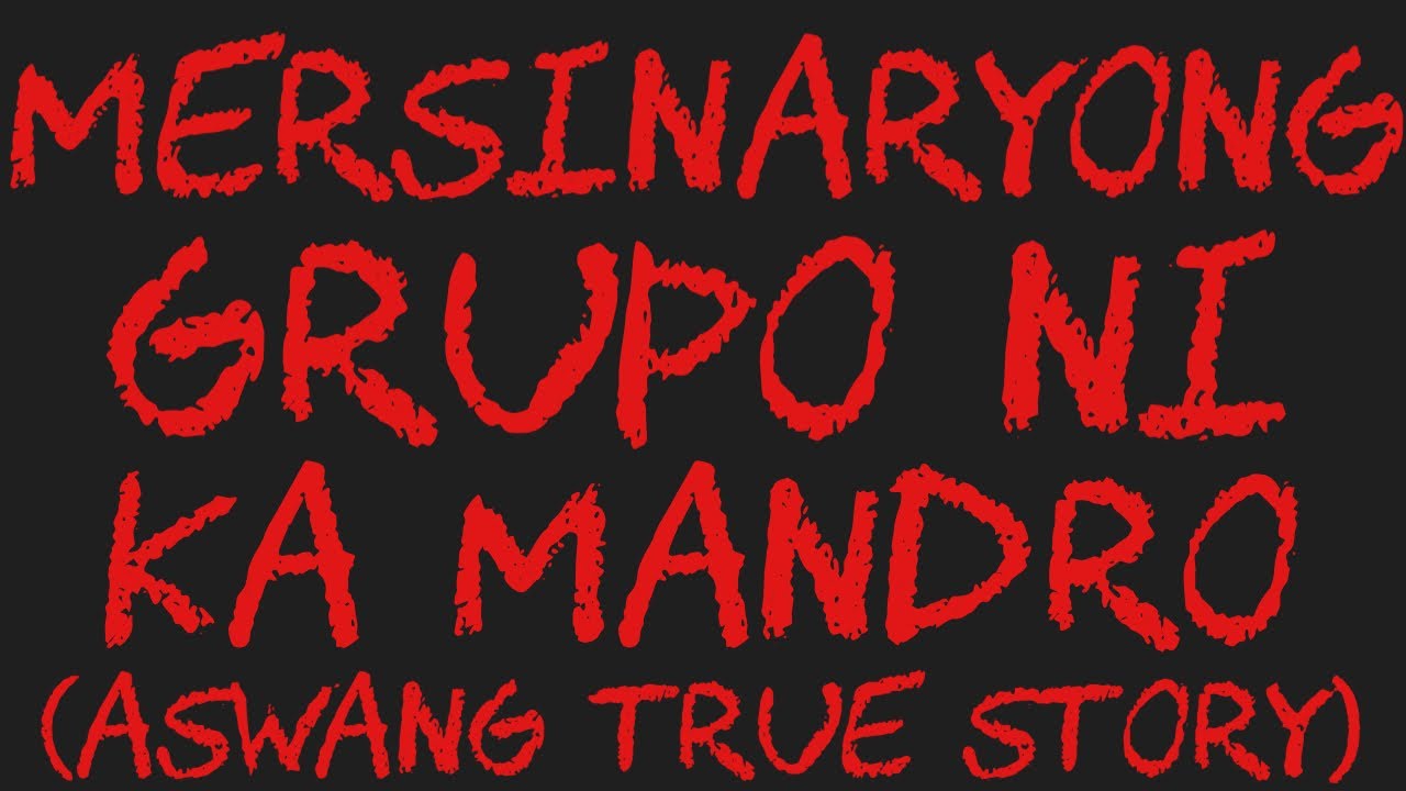 MERSINARYONG GRUPO NI KA MANDRO (Aswang True Story)