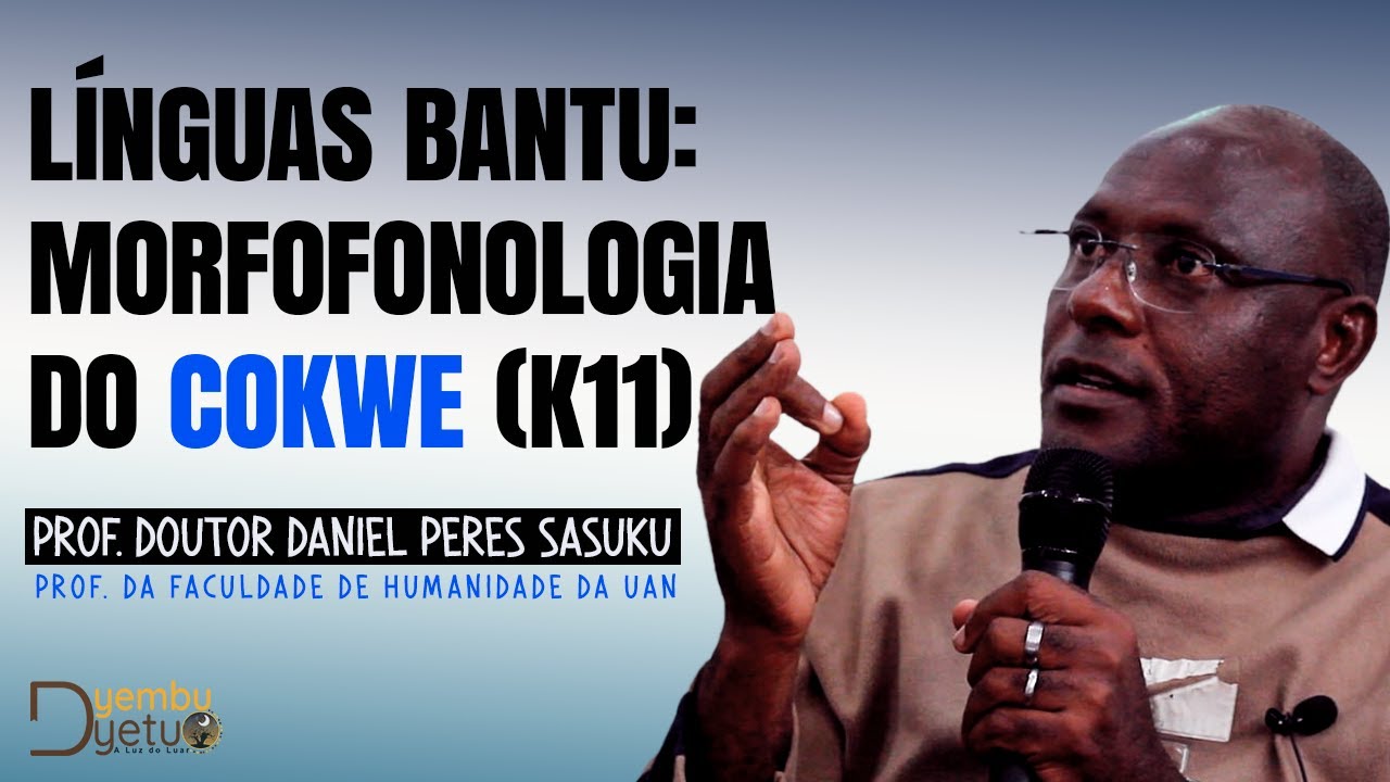 LÍNGUAS BANTU MORFOFONOLOGIA DO COKWE _ Prof. Doutor Daniel Peres Sasuku