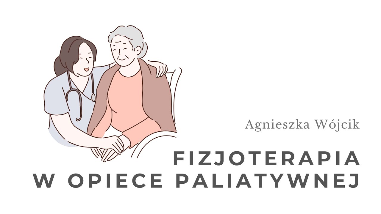 Fizjoterapia w opiece paliatywnej. Agnieszka Wójcik