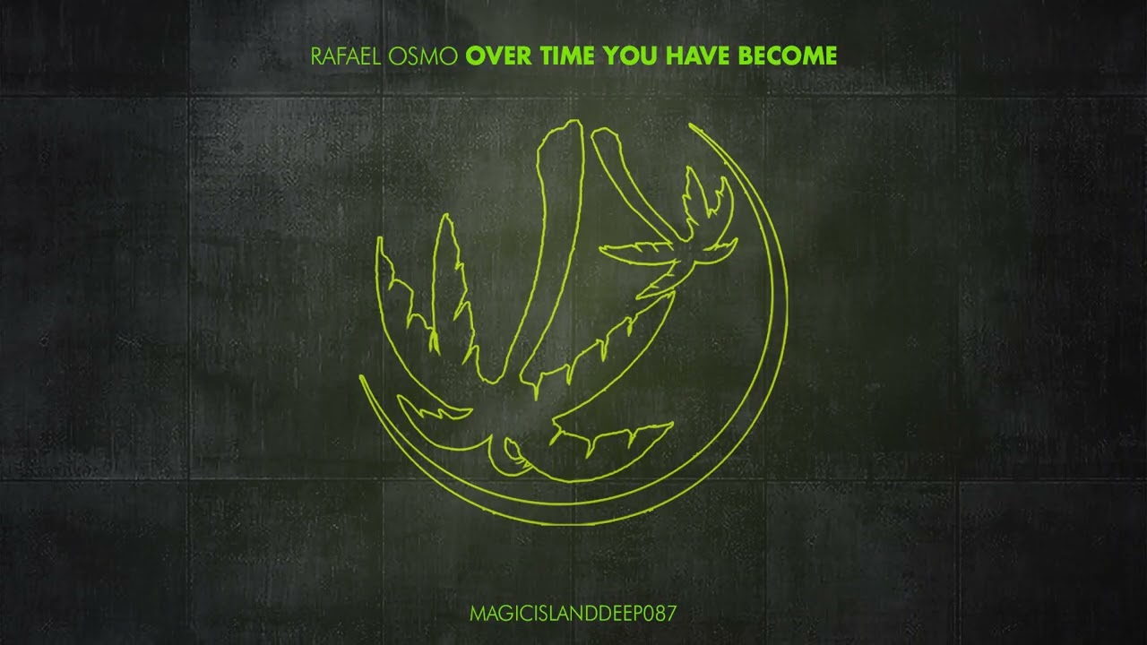 Rafael Osmo - Over Time You Have Become [Magic Island]