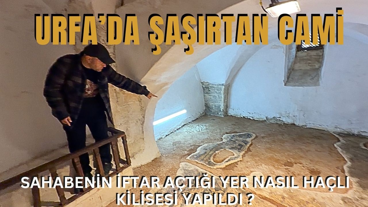 URFA'DA ŞAŞIRTAN CAMİ / SAHABENİN İFTAR AÇTIĞI YER NASIL HAÇLI KİLİSESİ YAPILDI ? / Talha Uğurluel