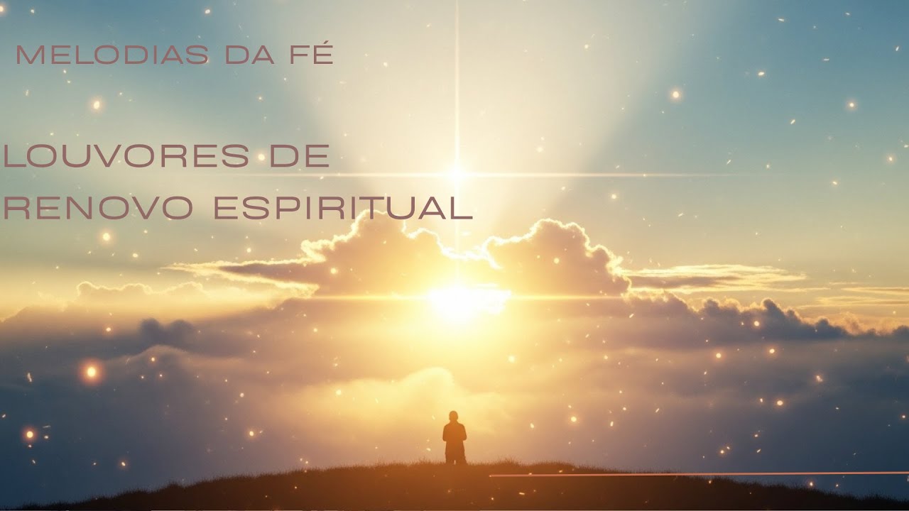🔥 Louvores de Renovo Espiritual — Te Agradeço Meu Deus, Tudo Novo em Ti, Glória ao Teu Nome.