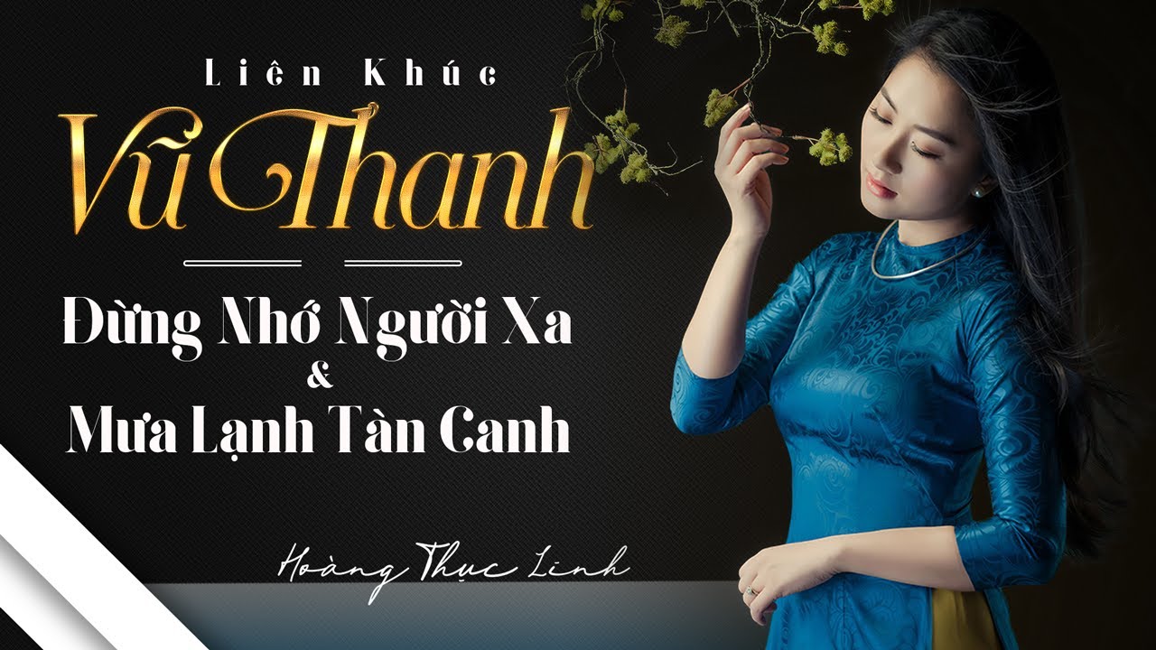 Liên Khúc Vũ Thanh - “Đừng Nhớ Người Xa & Mưa Lạnh Tàn Canh” || Hoàng Thục Linh