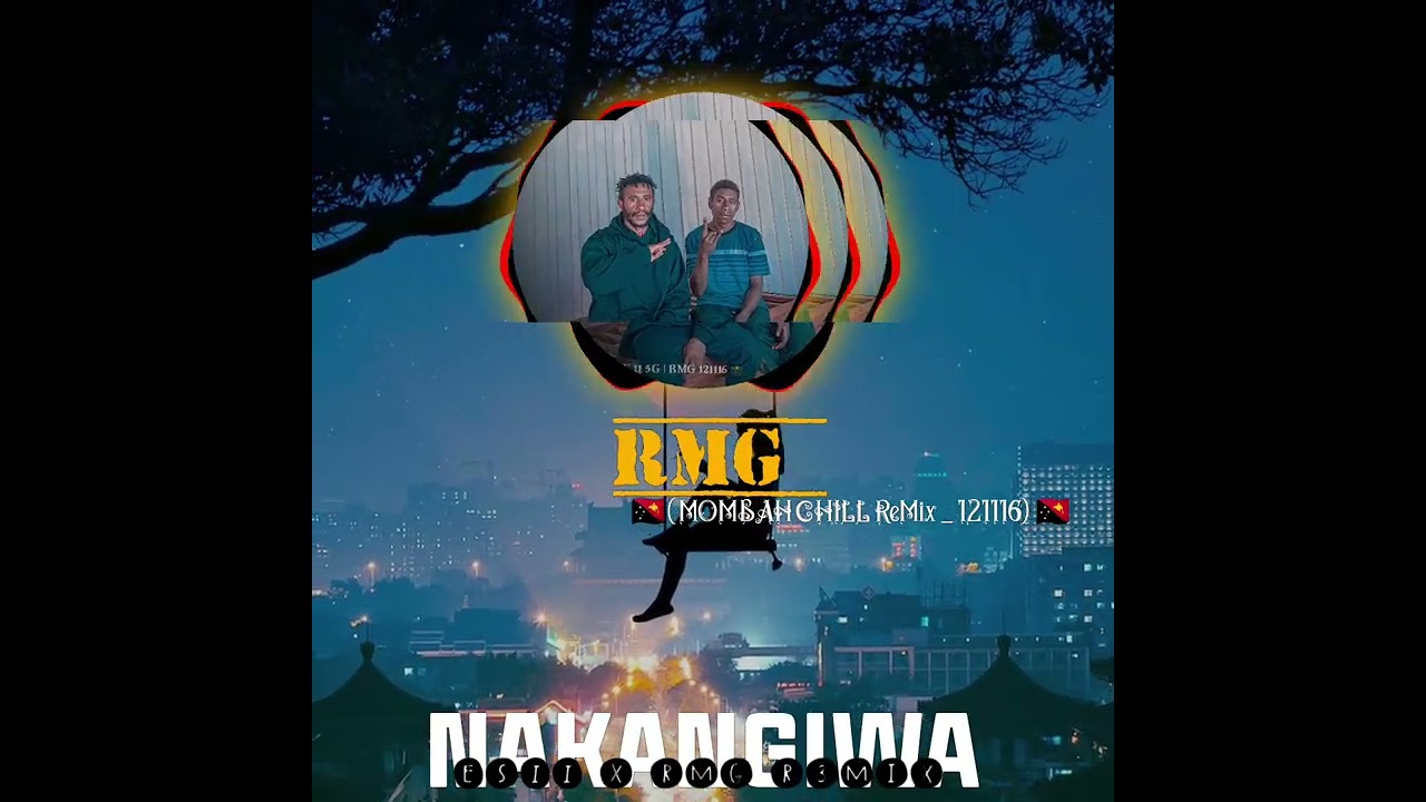 NAKANGIWA ESII X RMG R3MIX ( MOMBAH CHILL) 2026 🇵🇬