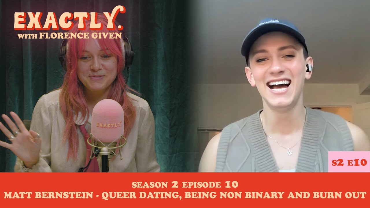 Queer Dating, Being Non Binary and Burn Out with Matt Bernstein | Exactly. with Florence Given