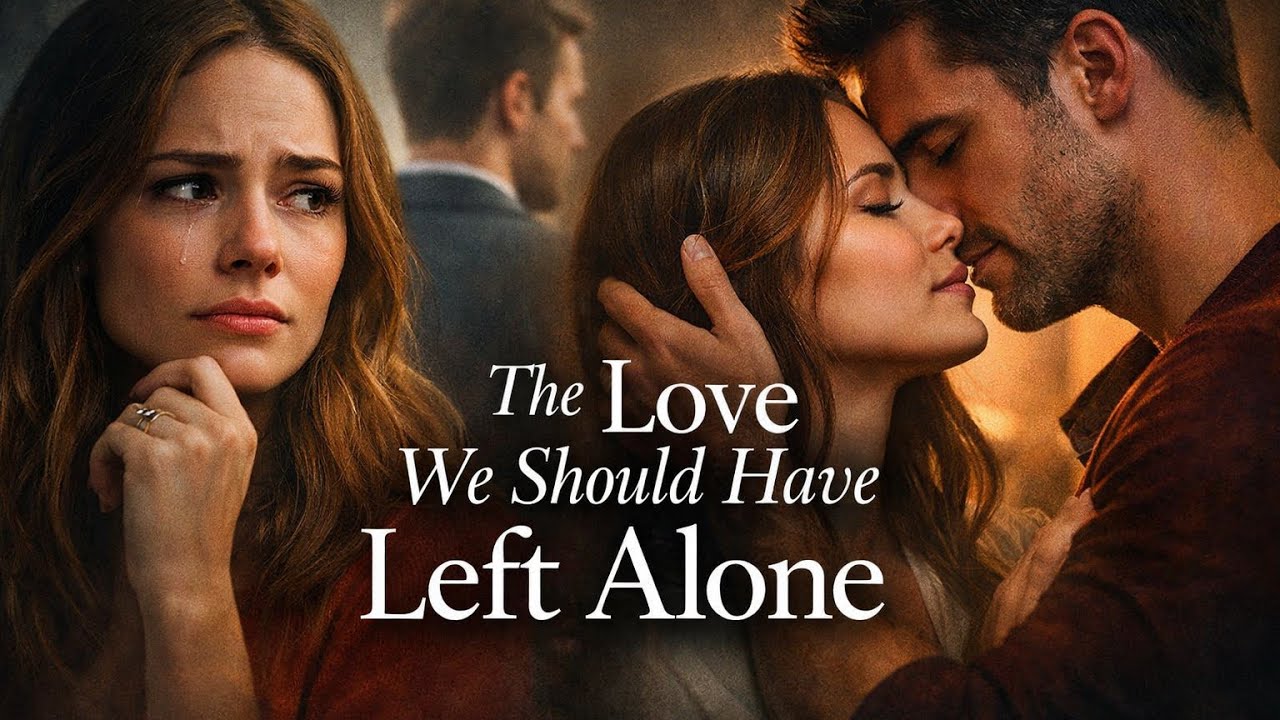 The Love We Should Have Left Alone