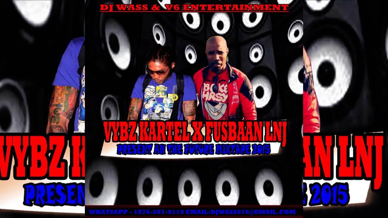 Vybz Kartel x Fusbaan LNJ   2015 - 2016 DJ WASS   The Mix Tape 'Present & The Future'