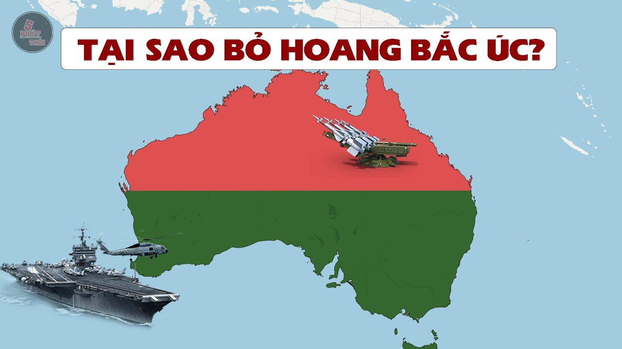 TẠI SAO AUSTRALIA BỎ HOANG NỬA PHÍA BẮC LÃNH THỔ, KHU VỰC CHIẾN LƯỢC NHẤT