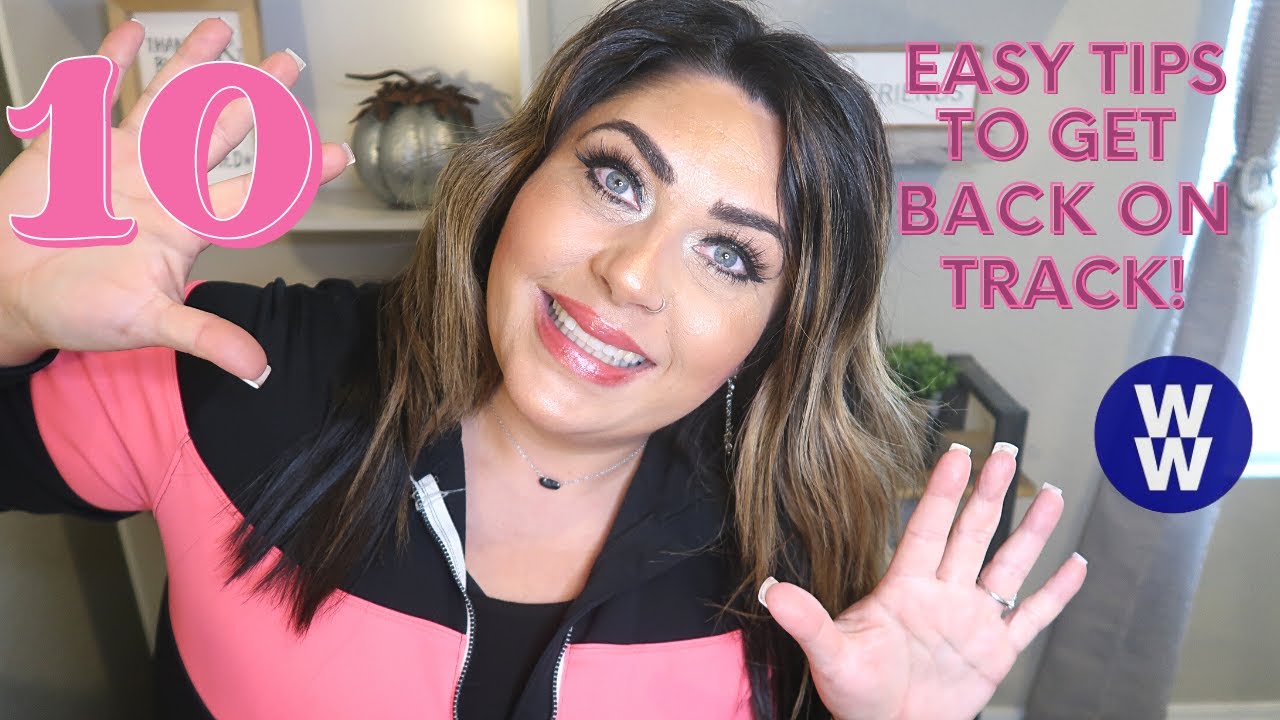 10 EASY TIPS TO GET BACK ON TRACK!! | MYWW | WEIGHT WATCHERS!