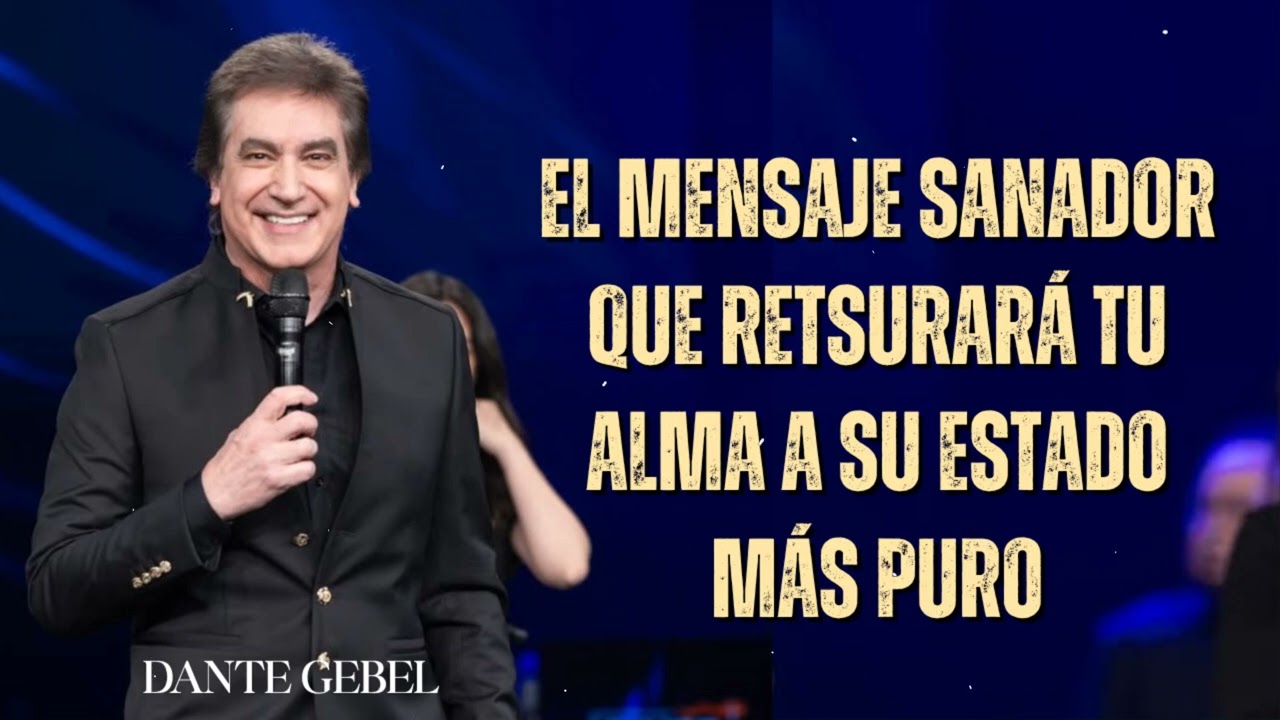 Dante Gebel Predicas - Este Poderoso Mensaje Te Ayudar&aacute; a Sanar y Recuperar Tu Alma Pura