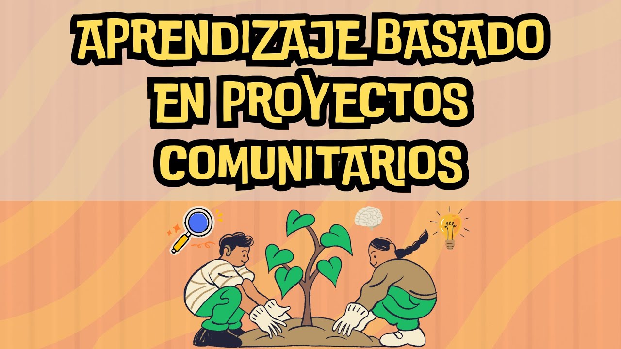 APRENDIZAJE BASADO EN PROYECTOS COMUNITARIOS | PROYECTOS DE LA NUEVA ESCUELA MEXICANA