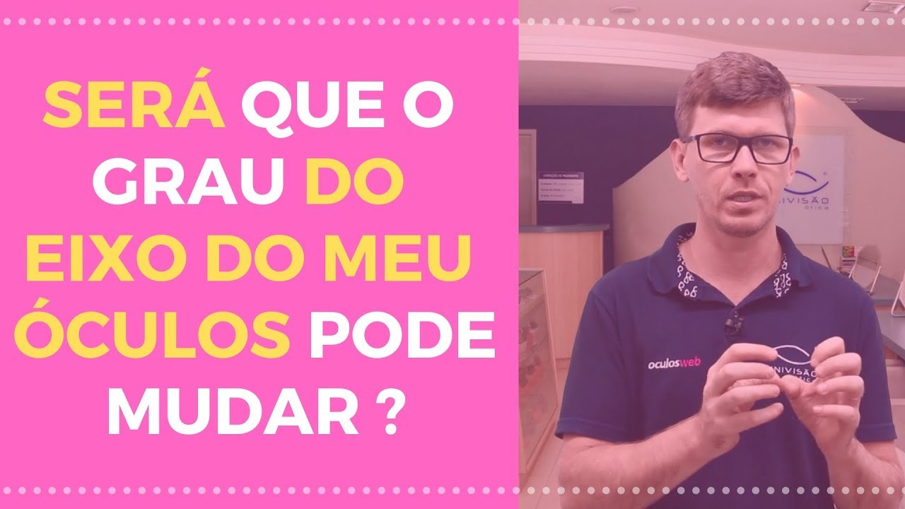 Será que o eixo da grau do meu óculos pode mudar com o tempo ?