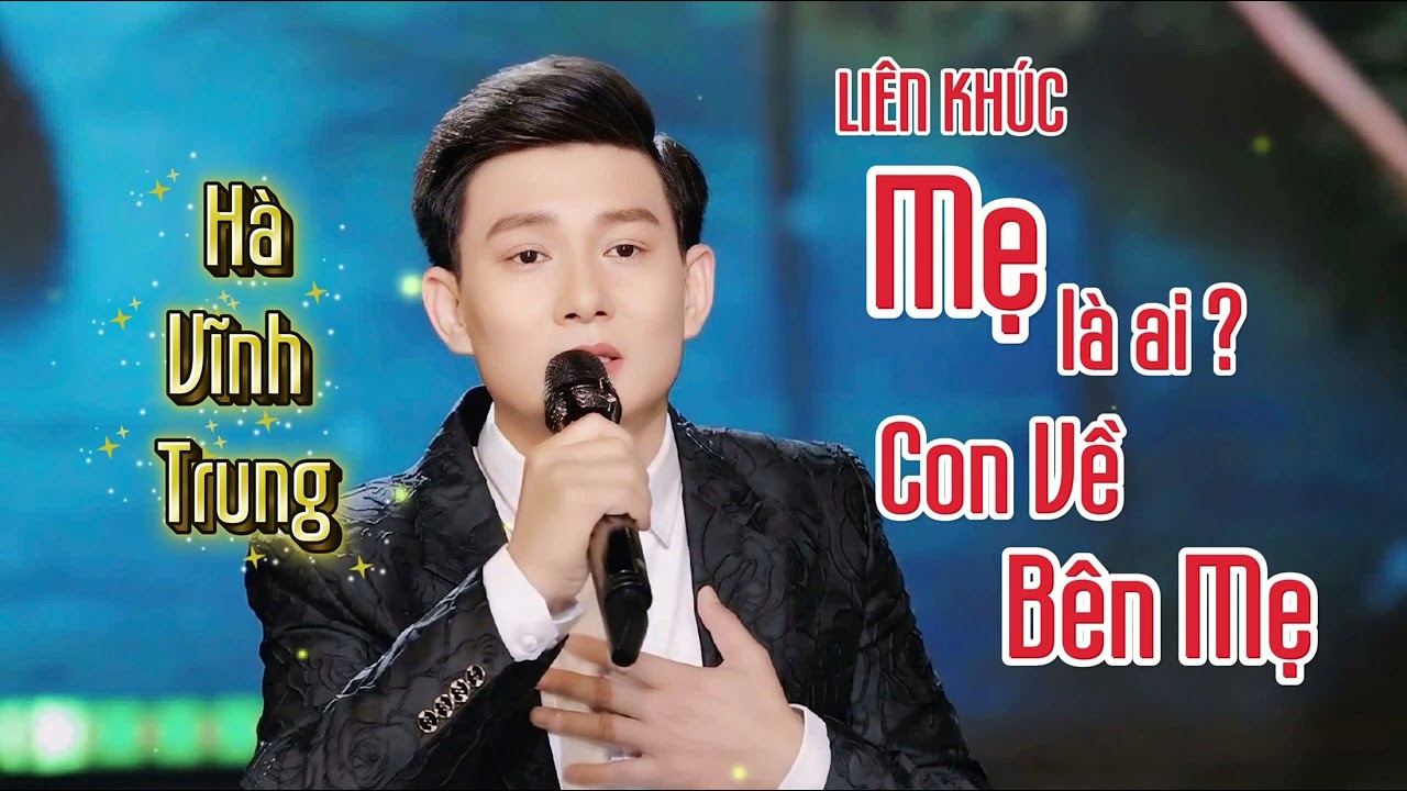 LK MẸ LÀ AI & CON VỀ BÊN MẸ ( HÀ VĨNH TRUNG )