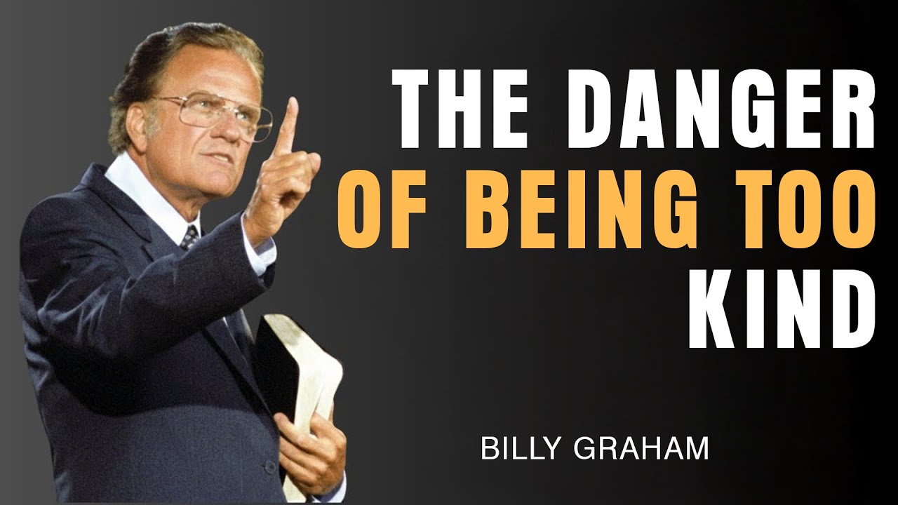 The Dangerous Cost of Being Too Kind | Billy Graham