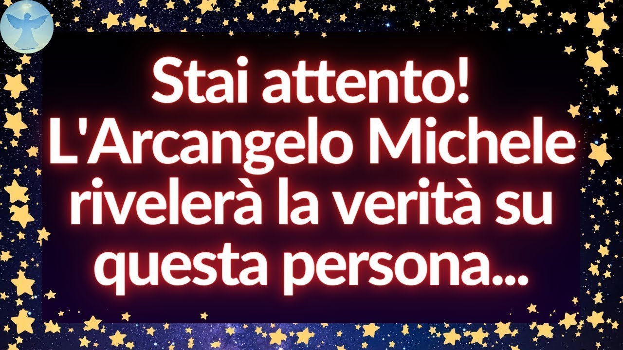💌 Messaggio degli Angeli   L'Arcangelo Michele rivelerà la verità su questa persona... 2026