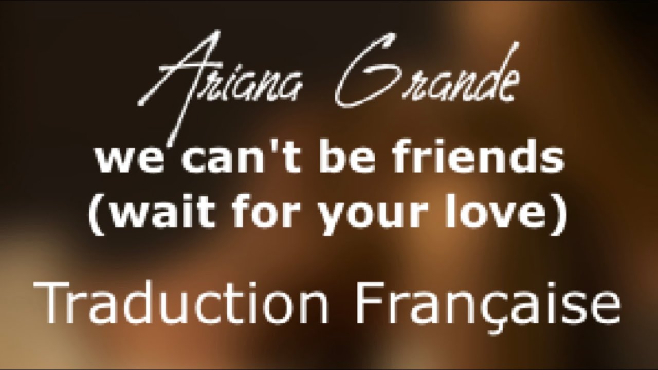 we can’t be friends (wait for your love) - Ariana grande traduction fr